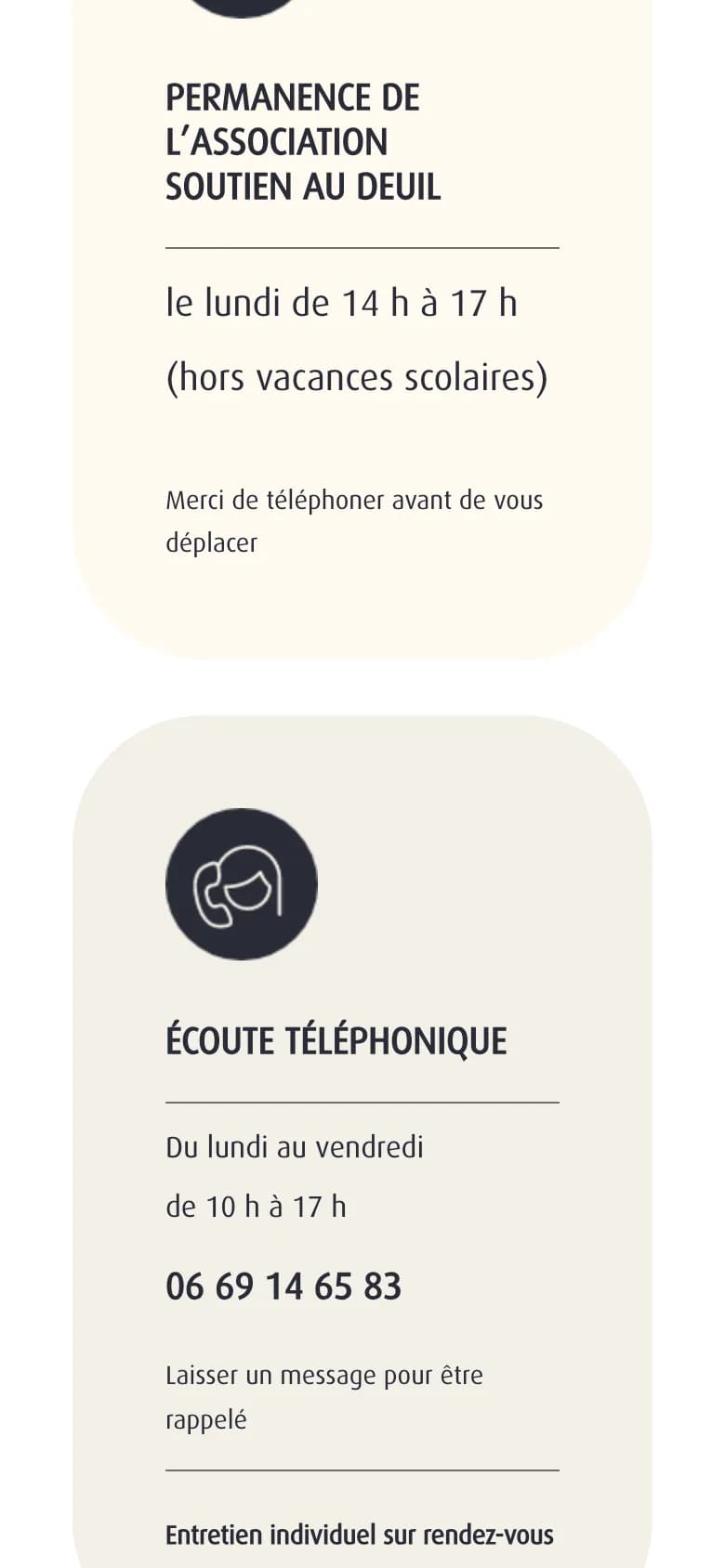 Le soutien au deuil sur téléphone : la permanence du lundi, puis l'écoute téléphonique avec son numéro et l'entretien individuel sur rendez-vous.