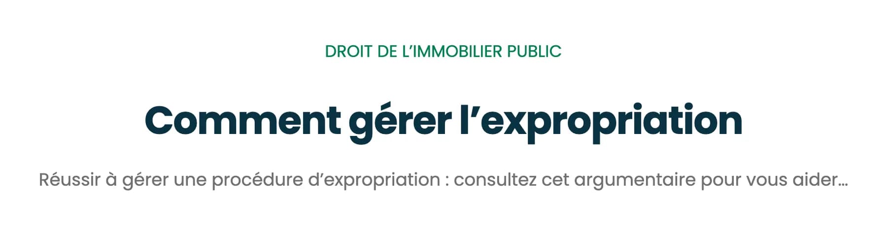 L'en-tête de l'argumentaire : « Droit de l'immobilier public » en vert au-dessus du titre « Comment gérer l'expropriation ».