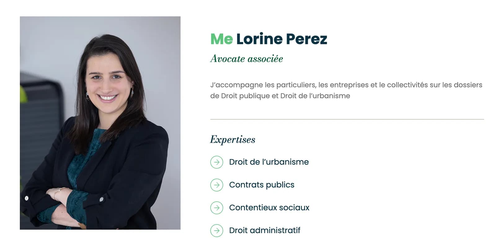 La page de Me Lorine Perez, avocate associée : son portrait, une phrase sur les clients qu'elle accompagne, et ses expertises (droit de l'urbanisme, contrats publics, contentieux sociaux, droit administratif).